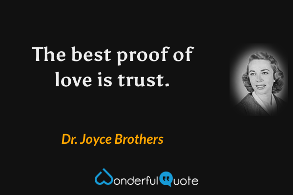 The best proof of love is trust. - Dr. Joyce Brothers quote.
