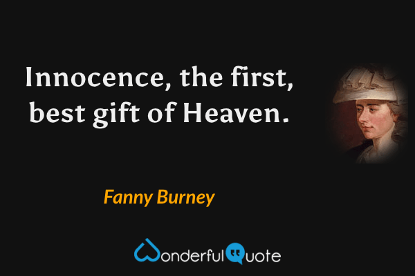 Innocence, the first, best gift of Heaven. - Fanny Burney quote.
