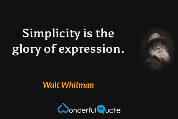 Simplicity is the glory of expression. - Walt Whitman quote.