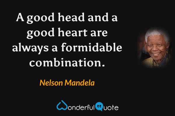 https://www.wonderfulquote.com/img/q/27/32627A-a-good-head-and-a-good-heart-are-always-formidable-nelson-mandela.png